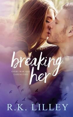 Breaking Her - R. K. Lilley