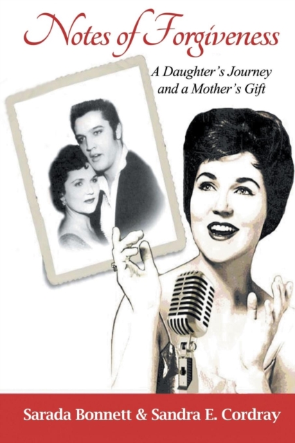 Notes of Forgiveness: A Daughter's Journey and a Mother's Gift - Sarada Bonnett