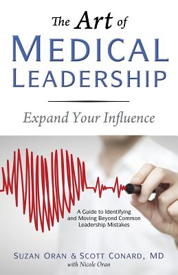 The Art of Medical Leadership: A Guide to Identifying and Moving Beyond Common Leadership Mistakes - Suzan Oran