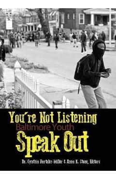 Coperta cărții 'You're Not Listening: Baltimore Youth Speak Out - Cynthia Hartzler-miller'