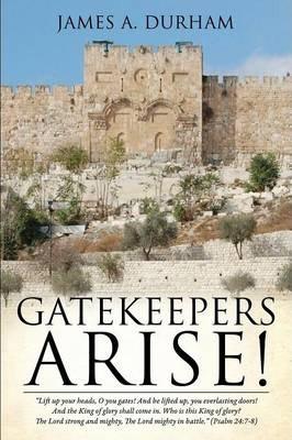 Gatekeepers Arise! - James A. Durham