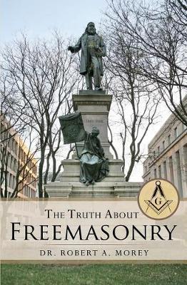The Truth About Freemasonry - Robert A. Morey