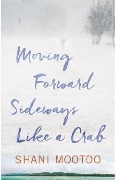 Coperta cărții 'Moving Forward Sideways Like a Crab - Shani Mootoo'