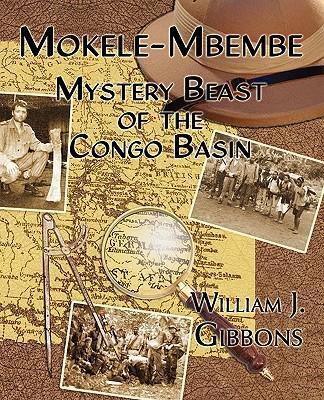 Mokele-Mbembe: Mystery Beast of the Congo Basin - William J. Gibbons