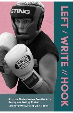 Coperta cărții 'Left / Write // Hook: Survivor Stories from a Creative Arts Boxing and Writing Project - Donna Lyon'
