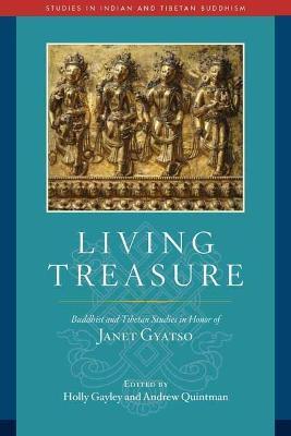 Living Treasure: Buddhist and Tibetan Studies in Honor of Janet Gyatso - Holly Gayley