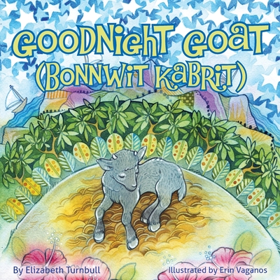 Goodnight Goat - Bonnwit Kabrit: a Haitian bedtime story - Elizabeth Turnbull