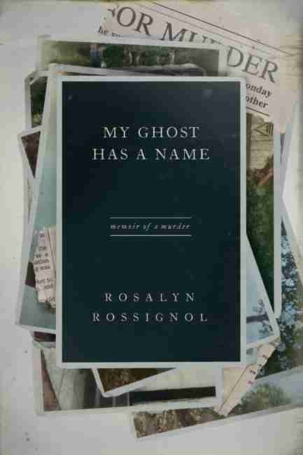 My Ghost Has a Name: Memoir of a Murder - Rosalyn Rossignol