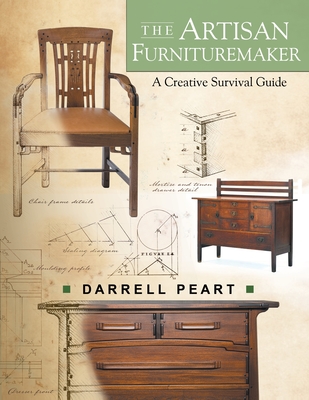The Artisan Furnituremaker: A Creative Survival Guide - Darrell Peart