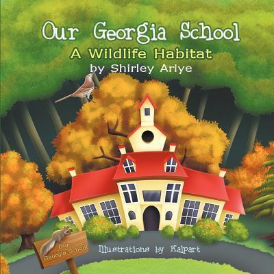Our Georgia School: A Wildlife Habitat - Shirley Ariye