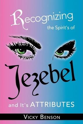 Recognizing the Spirit's of Jezebel and It's Attributes - Vicky Benson