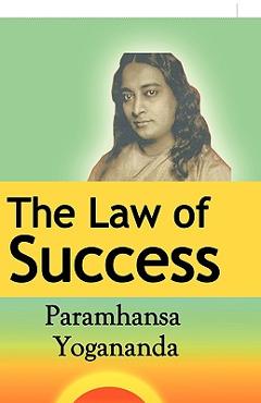 Coperta cărții 'The Law of Success: Using the Power of Spirit to Create Health, Prosperity, and Happiness - Paramahansa Yogananda'