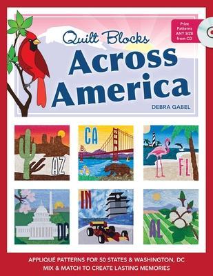 Quilt Blocks Across America-Print-on-Demand-Edition: Applique Patterns for 50 States & Washington, DC: Mix & Match to Create Lasting Memories [With CD - Debra Gabel