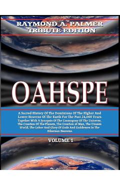 Coperta cărții 'Oahspe Volume 1: Raymond A. Palmer Tribute Edition (In Two Volumes) - John Ballou Newbrough'