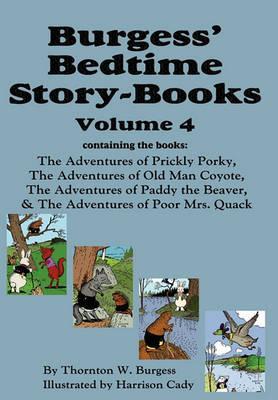 Burgess' Bedtime Story-Books, Vol. 4: The Adventures of Prickly Porky; Old Man Coyote; Paddy the Beaver; Poor Mrs. Quack - Thornton W. Burgess