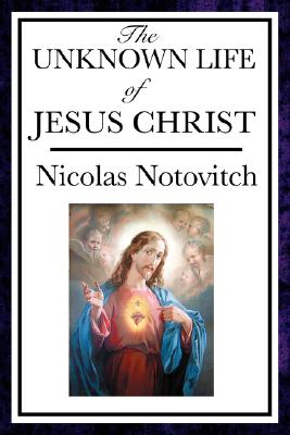 The Unknown Life of Jesus - Nicolas Notovitch