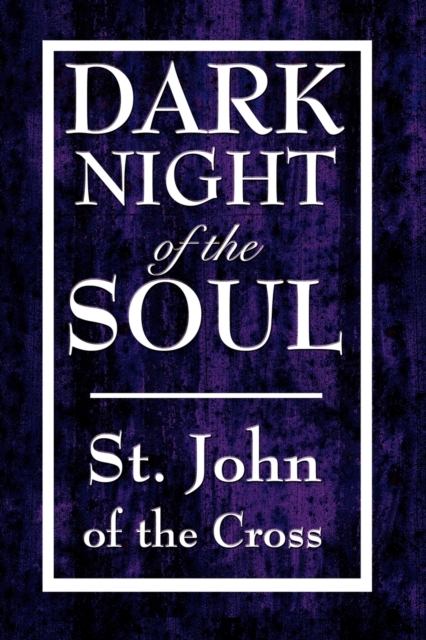 Dark Night of the Soul - John Of The Cross St John Of The Cross