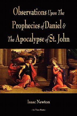 Observations Upon The Prophecies Of Daniel And The Apocalypse Of St. John - Isaac Newton