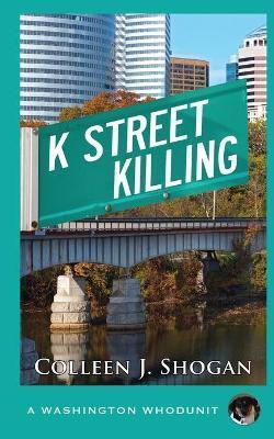 K Street Killing - Colleen J. Shogan