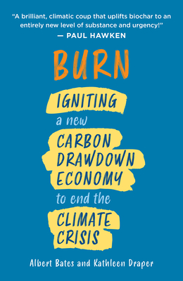 Burn: Igniting a New Carbon Drawdown Economy to End the Climate Crisis - Albert Bates