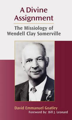 A Divine Assignment: The Missiology of Wendell Clay Somerville - David Emmanuel Goa