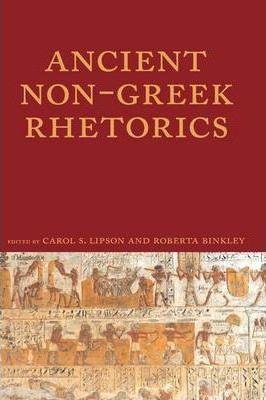 Ancient Non-Greek Rhetorics - Carol S. Lipson