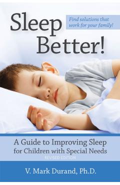 Sleep Better!: A Guide to Improving Sleep for Children with Special Needs - V. Mark Durand