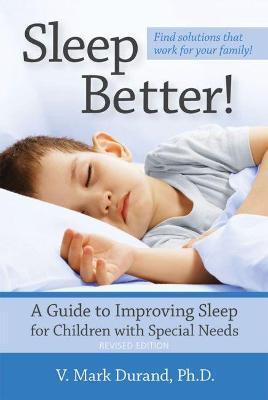 Sleep Better!: A Guide to Improving Sleep for Children with Special Needs - V. Mark Durand