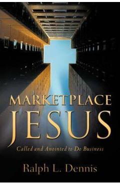 Coperta cărții 'Marketplace Jesus - Ralph L. Dennis'