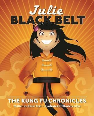 Julie Black Belt: The Kung Fu Chronicles - Oliver Chin