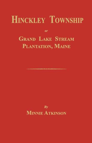 Hinckley Township; Or Grand Lake Stream Plantation [Maine] - Minnie Atkinson
