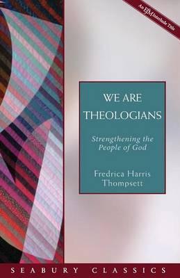 Coperta cărții 'We Are Theologians: Strengthening the People of God - Fredrica Harris Thompsett'