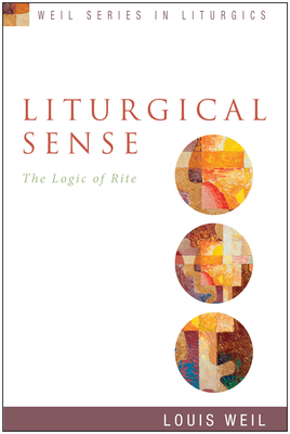 Liturgical Sense: The Logic of Rite - Louis Weil