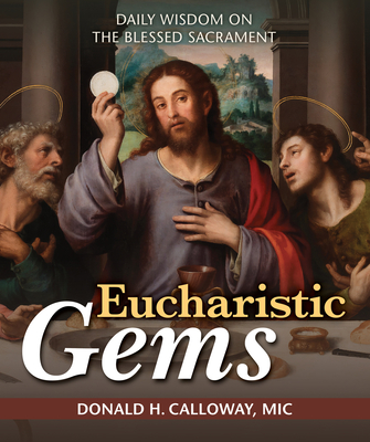 Eucharistic Gems: Daily Wisdom on the Blessed Sacrament - Donald H. Calloway Mic