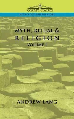 Myth, Ritual & Religion - Volume 1 - Andrew Lang