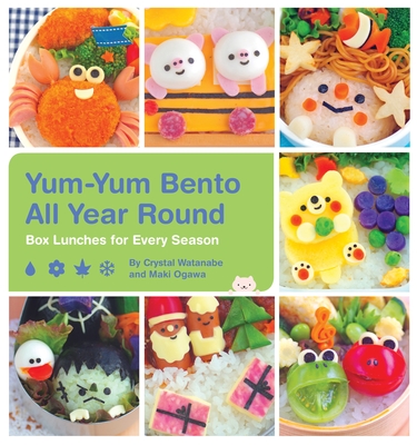 Yum-Yum Bento All Year Round: Box Lunches for Every Season - Crystal Watanabe