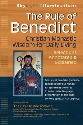 The Rule of Benedict: Christian Monastic Wisdom for Daily Living--Selections Annotated & Explained - Jane Tomaine