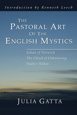 The Pastoral Art of the English Mystics - Julia Gatta