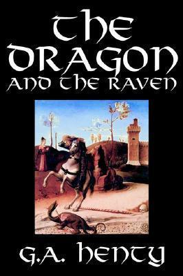 The Dragon and the Raven by G. A. Henty, Fiction, Historical - G. A. Henty