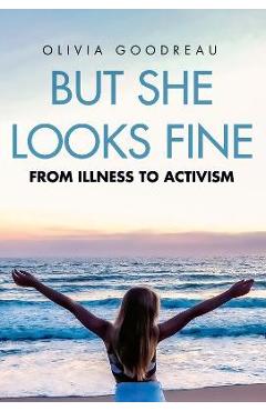 Coperta cărții 'But She Looks Fine: From Illness to Activism - Olivia Goodreau'