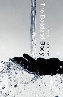 The Baptized Body - Peter J. Leithart