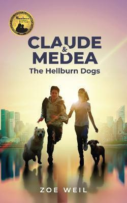 Claude and Medea: The Hellburn Dogs - Zoe Weil
