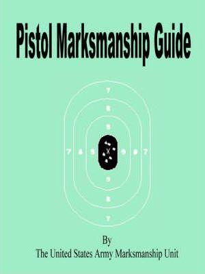 Pistol Marksmanship Guide - Notes See Notes