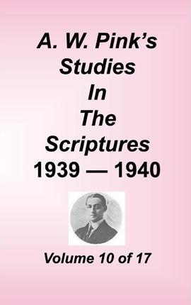 A. W. Pink's Studies in the Scriptures, Volume 10 - Arthur W. Pink