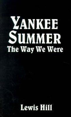 Coperta cărții 'Yankee Summer: The Way We Were: Growing Up in Rural Vermont in the 1930s - Lewis Hill'