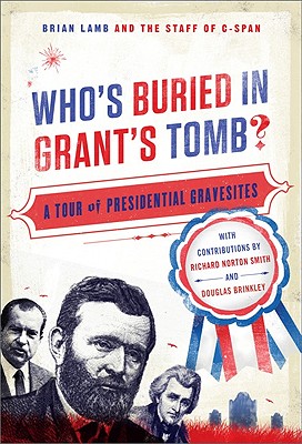 Who's Buried in Grant's Tomb?: A Tour of Presidential Gravesites - Brian Lamb