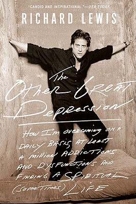 The Other Great Depression: How I'm Overcoming, on a Daily Basis, at Least a Million Addictions and Disfunctions and Finding a Spiritual (Sometime - Richard Lewis