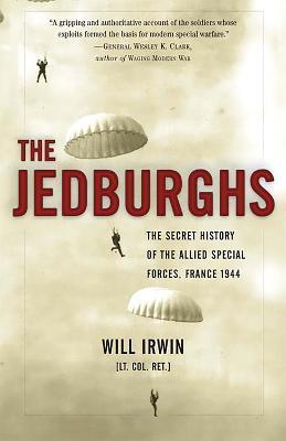 The Jedburghs: The Secret History of the Allied Special Forces, France 1944 - Will Irwin