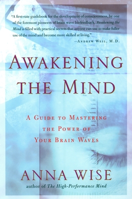 Awakening the Mind: A Guide to Mastering the Power of Your Brain Waves - Anna Wise