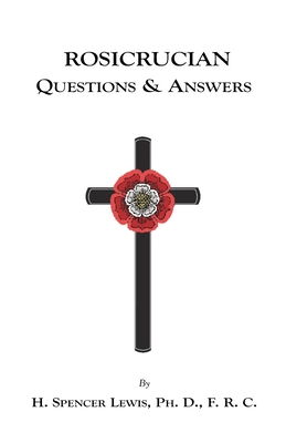 Rosicrucian Questions and Answers - H. Spencer Lewis